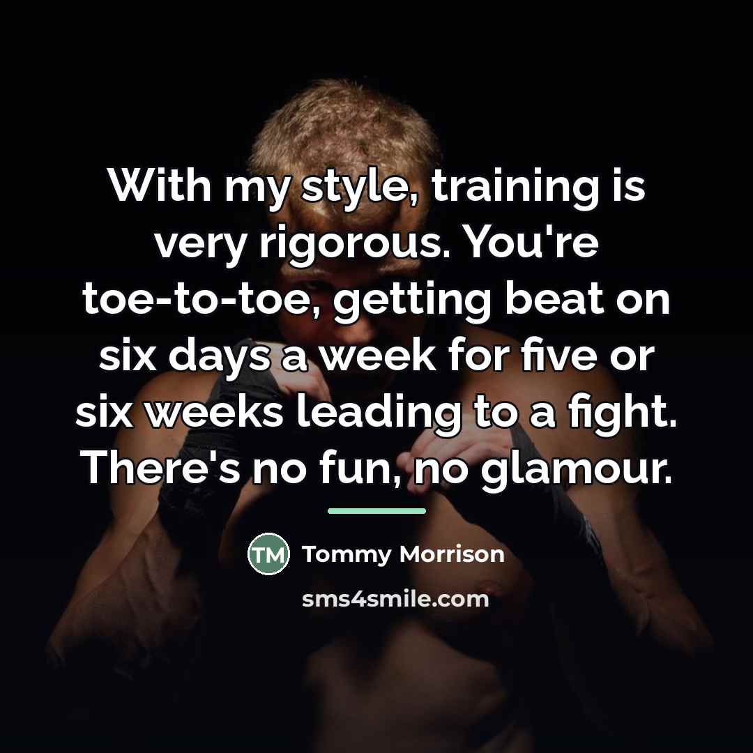 “With my style, training is very rigorous. You're toe-to-toe, getting…” quote by Tommy Morrison
