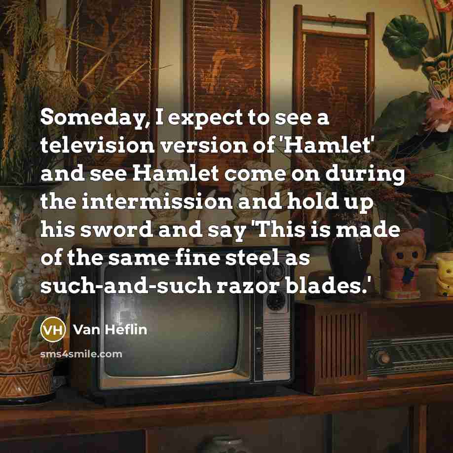 “Someday, I expect to see a television version of 'Hamlet'…” quote by Van Heflin