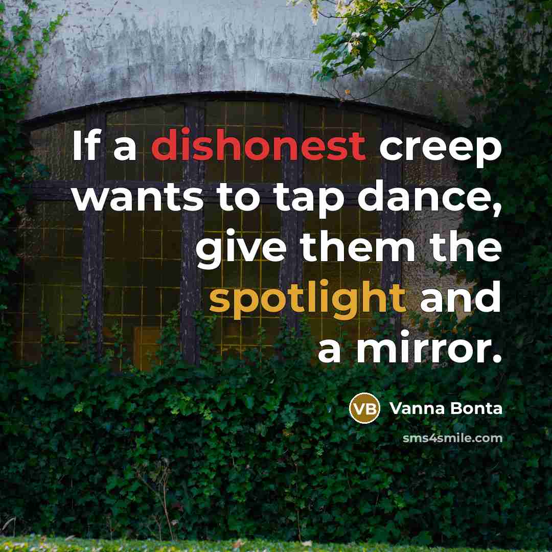 “If a dishonest creep wants to tap dance, give them…” quote by Vanna Bonta
