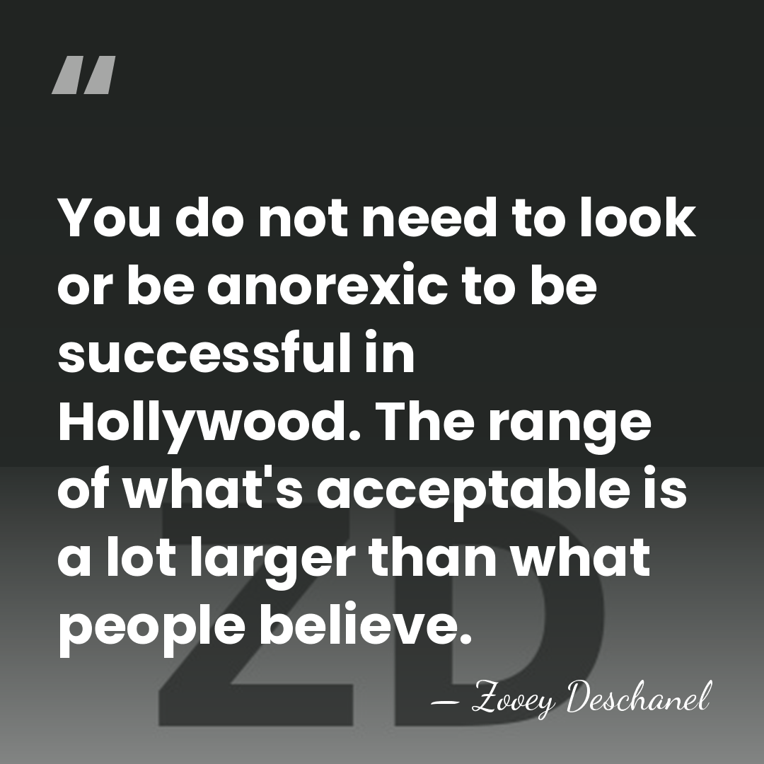 You do not need to look or be anorexic to be successful&hellip; - Zooey Deschanel
