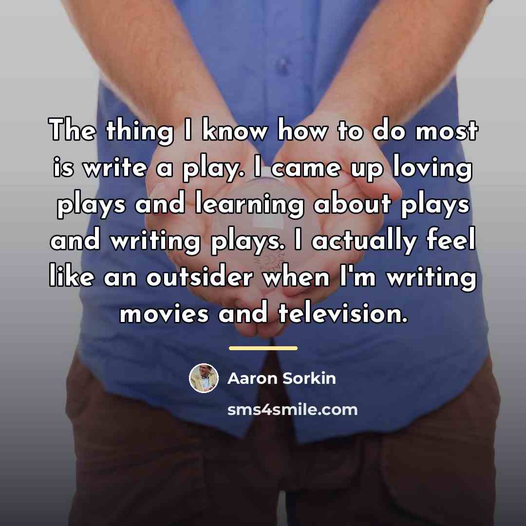 “The thing I know how to do most is write…” quote by Aaron Sorkin