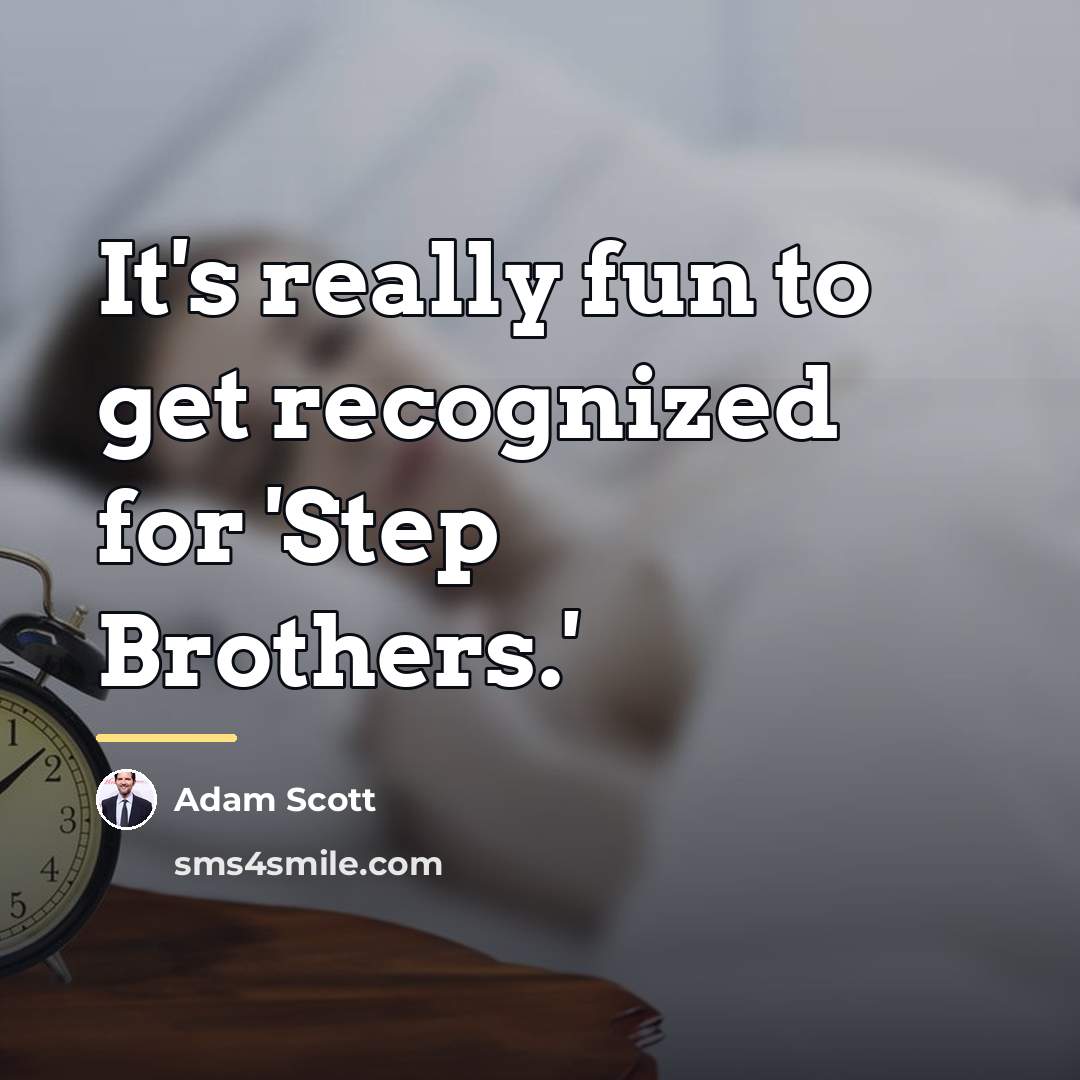 “It's really fun to get recognized for 'Step Brothers.'…” quote by Adam Scott