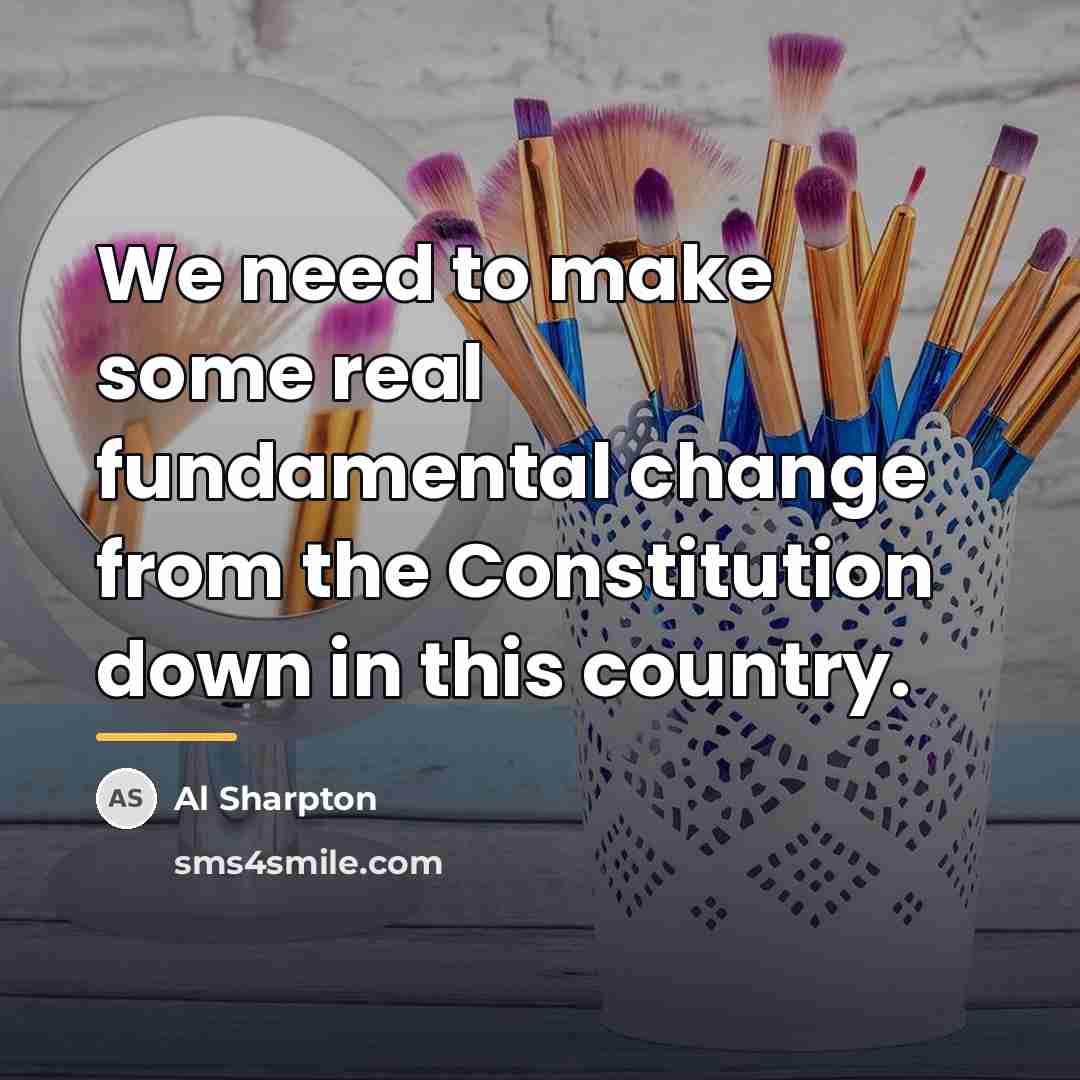 “We need to make some real fundamental change from the…” quote by Al Sharpton