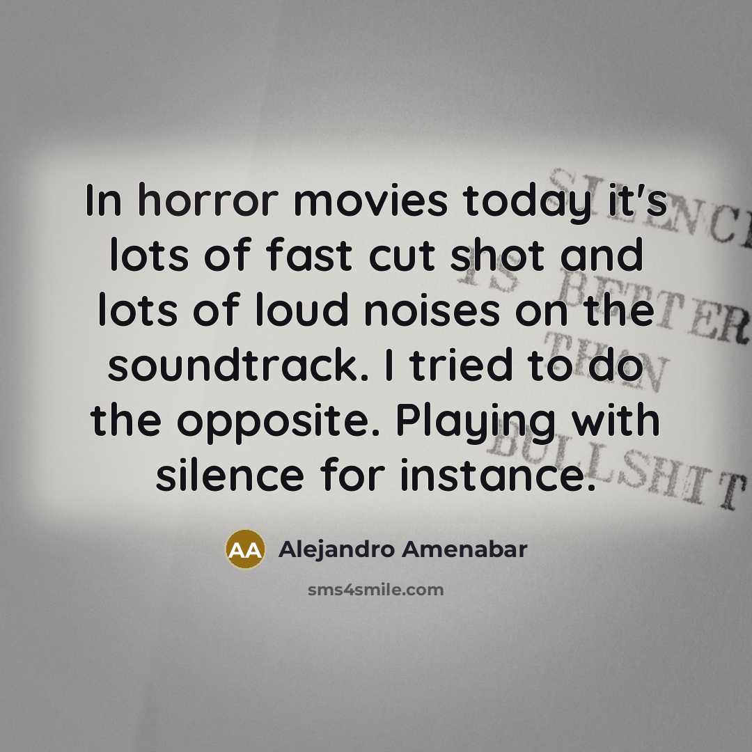“In horror movies today it's lots of fast cut shot…” quote by Alejandro Amenabar