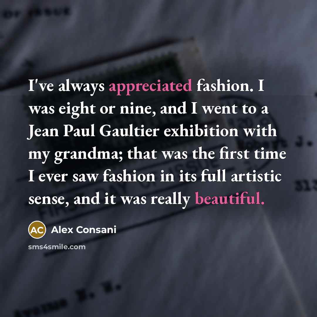 “I've always appreciated fashion. I was eight or nine, and…” quote by Alex Consani