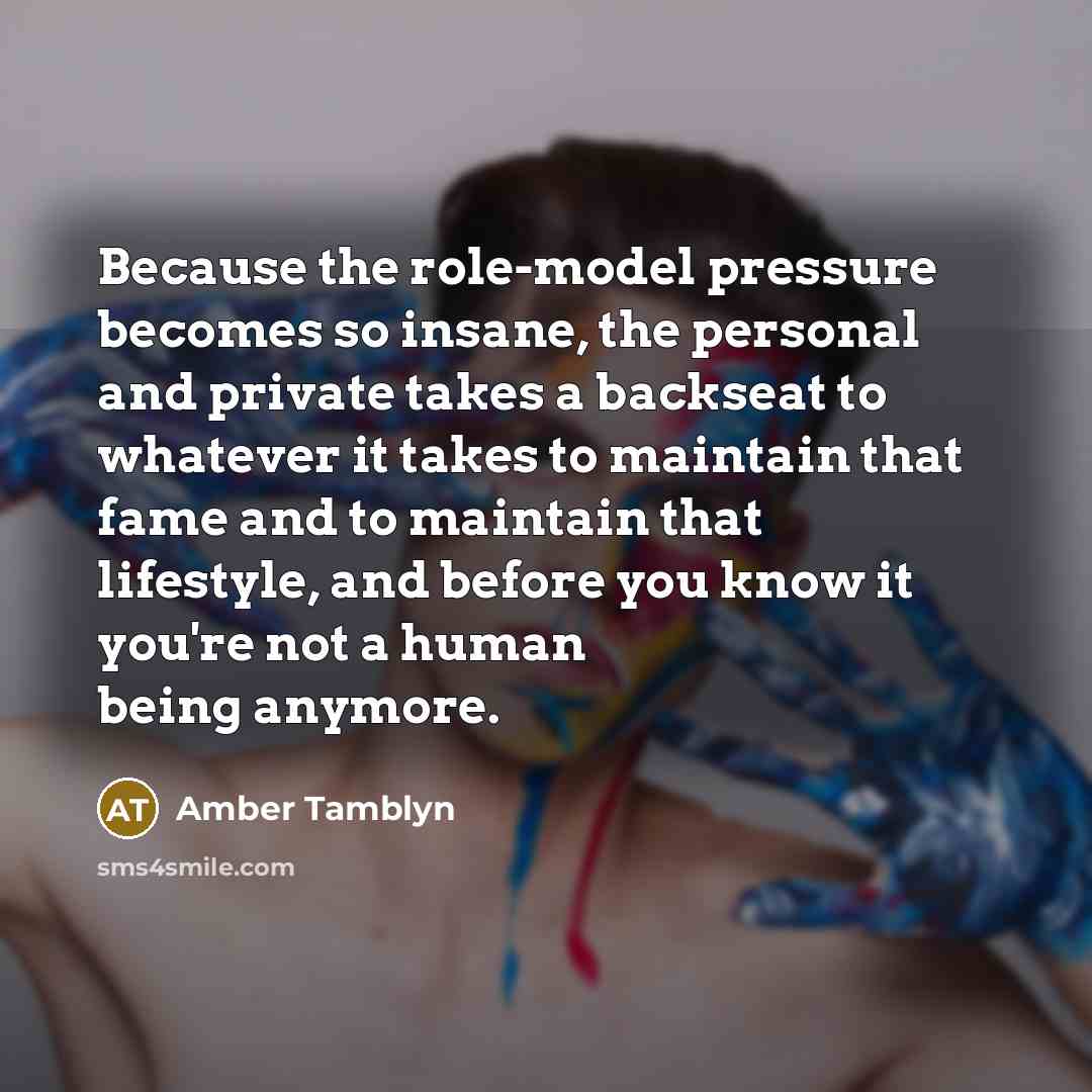 “Because the role-model pressure becomes so insane, the personal and…” quote by Amber Tamblyn