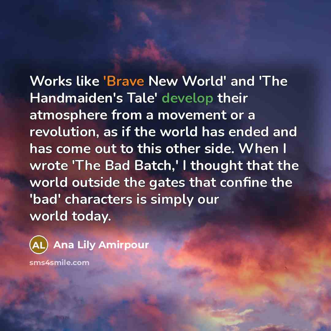 “Works like 'Brave New World' and 'The Handmaiden's Tale' develop…” quote by Ana Lily Amirpour