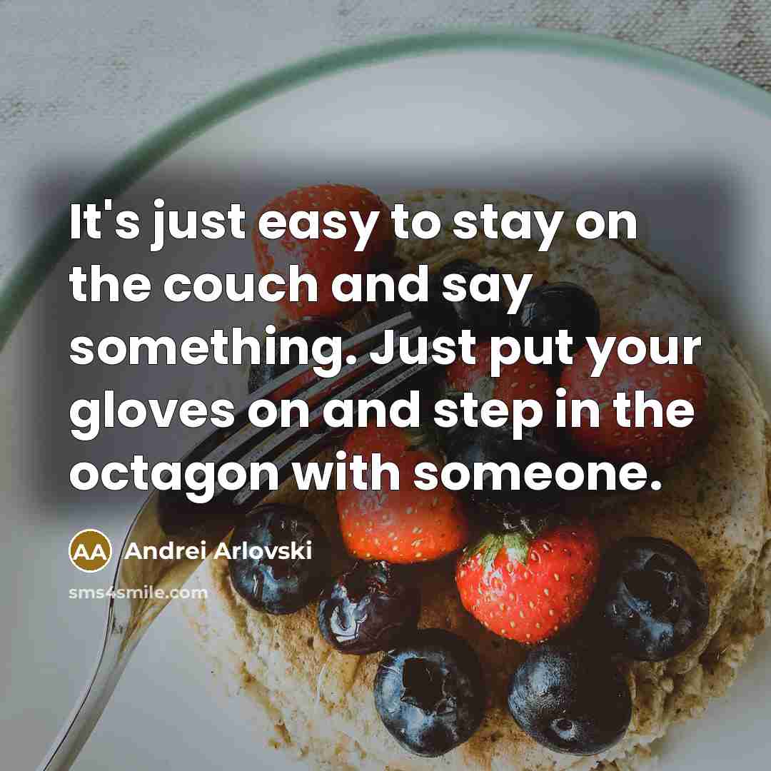 “It's just easy to stay on the couch and say…” quote by Andrei Arlovski