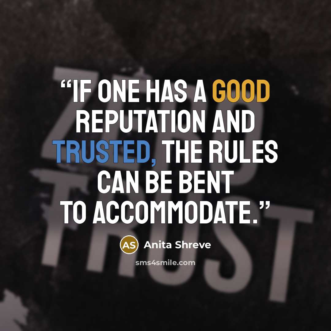 “If one has a good reputation and trusted, the rules can be bent to accommodate.” quote by Anita Shreve
