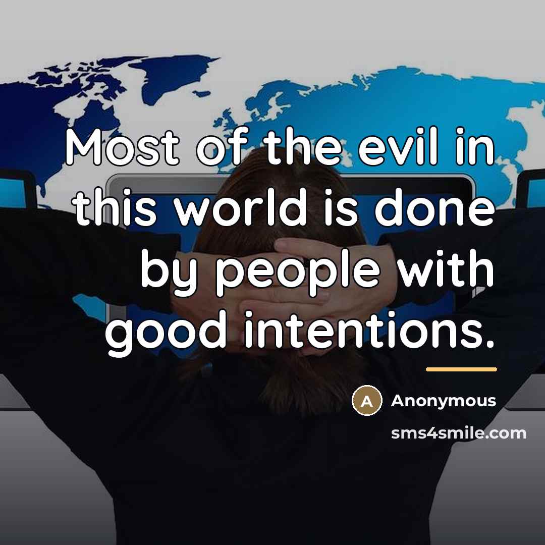 “Most of the evil in this world is done by…” quote by Anonymous