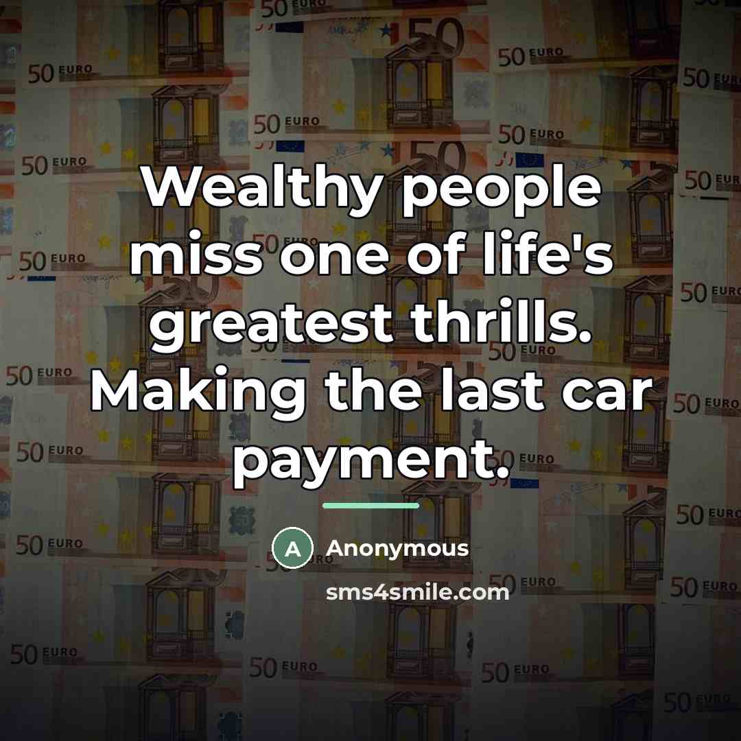 “Wealthy people miss one of life's greatest thrills. Making the…” quote by Anonymous