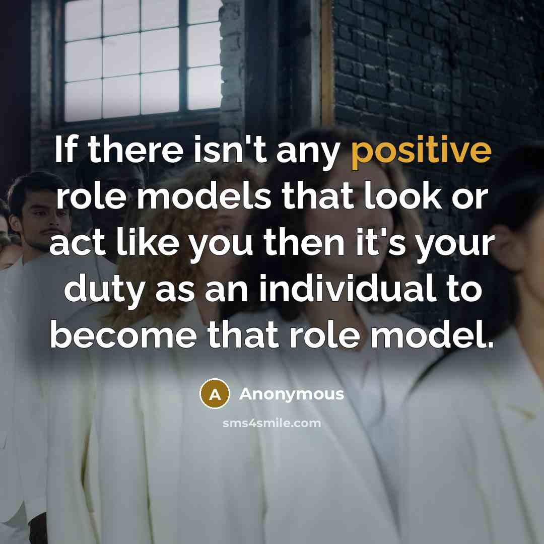 “If there isn't any positive role models that look or…” quote by Anonymous