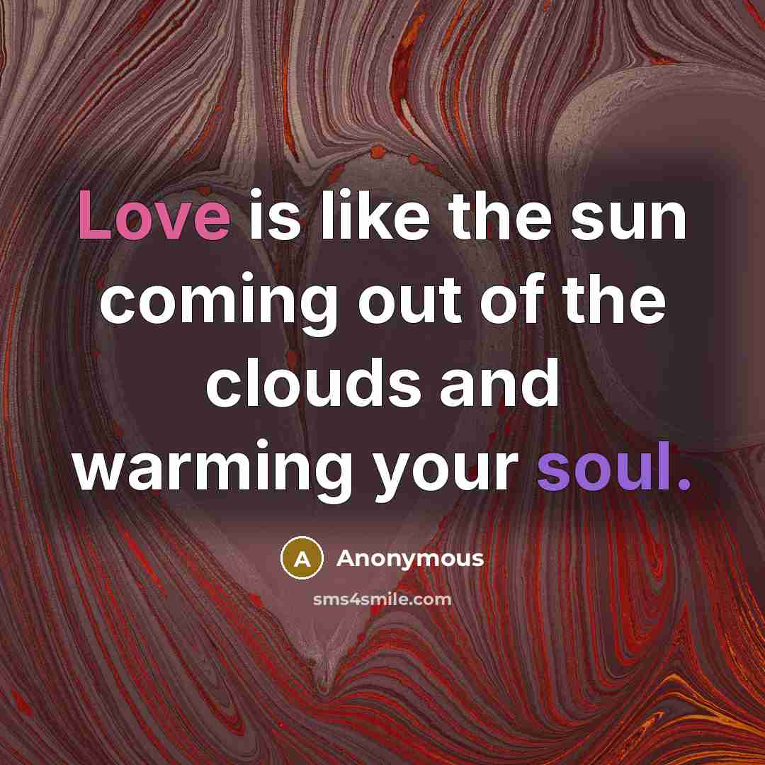 “Love is like the sun coming out of the clouds…” quote by Anonymous
