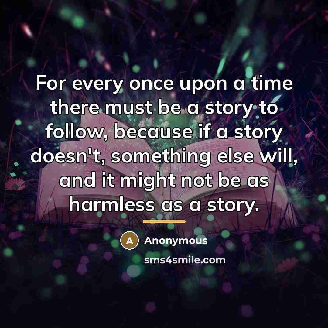 “For every once upon a time there must be a…” quote by Anonymous