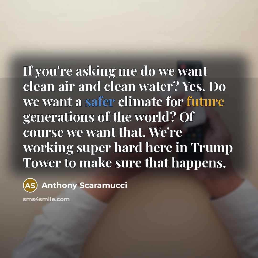 “If you're asking me do we want clean air and…” quote by Anthony Scaramucci