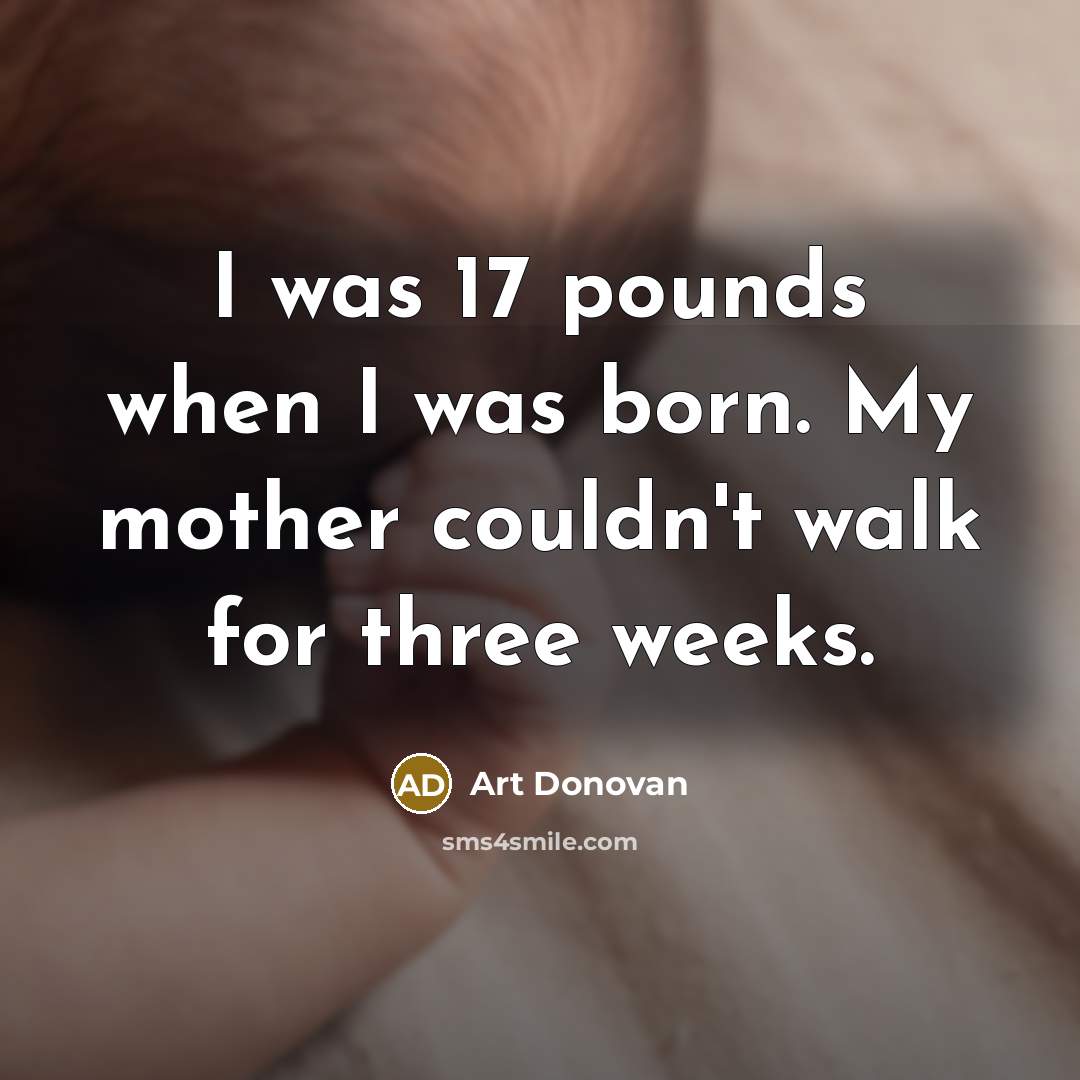 “I was 17 pounds when I was born. My mother…” quote by Art Donovan