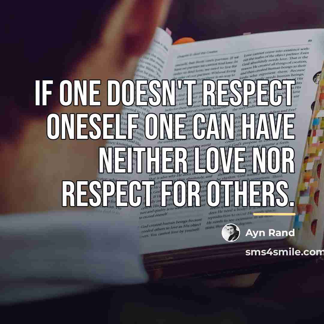 “If one doesn't respect oneself one can have neither love…” quote by Ayn Rand