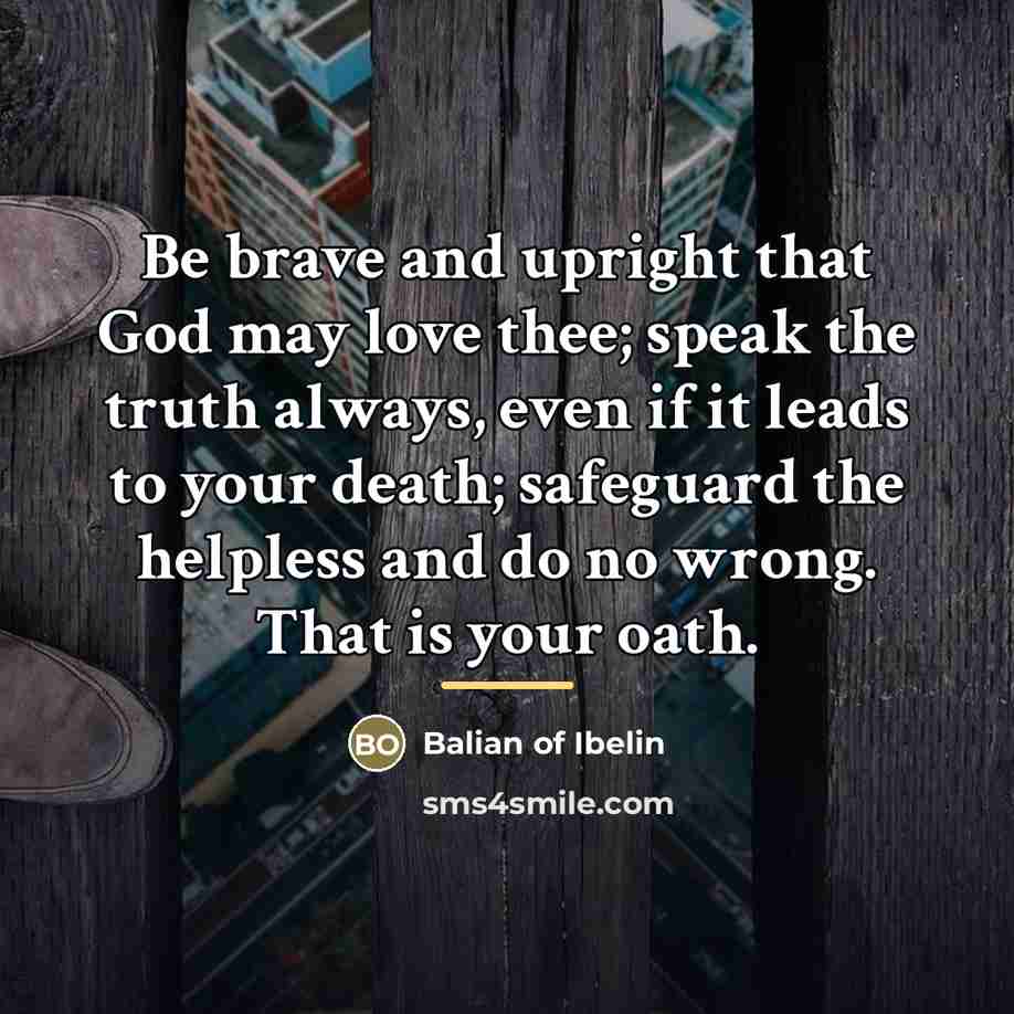 “Be brave and upright that God may love thee; speak…” quote by Anonymous