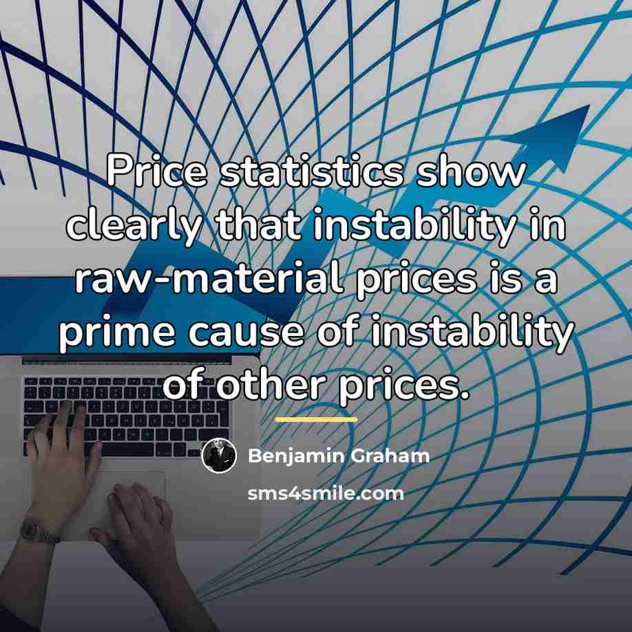 “Price statistics show clearly that instability in raw-material prices is…” quote by Benjamin Graham