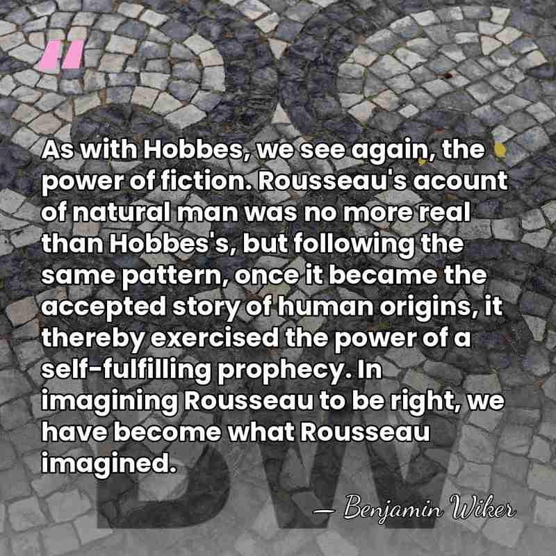 As with Hobbes, we see again, the power of fiction. Rousseau's acount&hellip; - Benjamin Wiker
