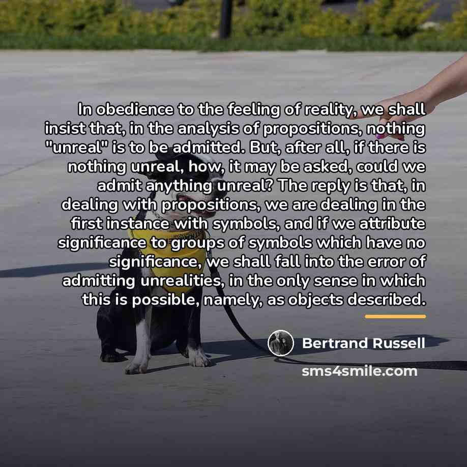 “In obedience to the feeling of reality, we shall insist…” quote by Bertrand Russell