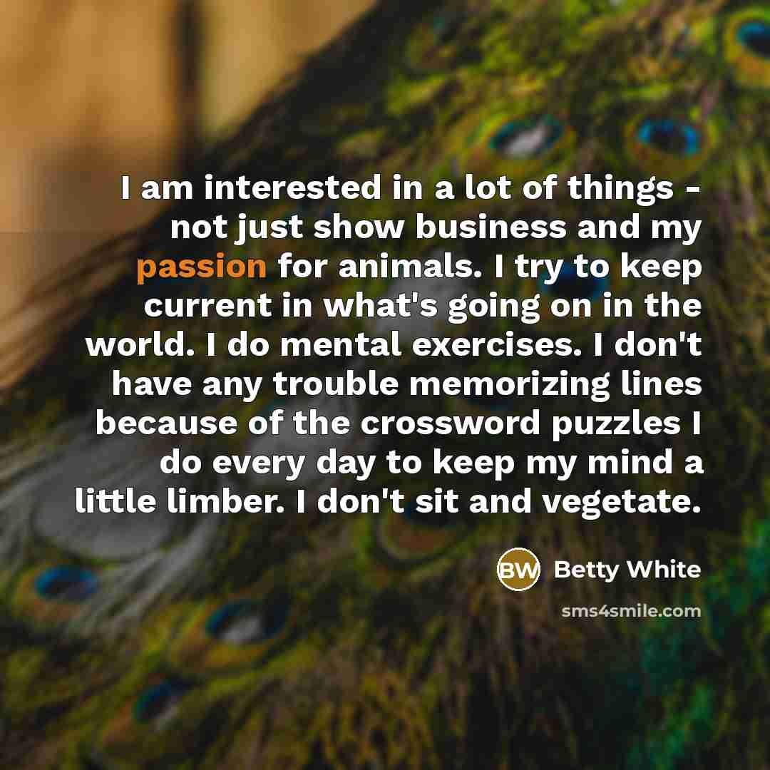 “I am interested in a lot of things - not…” quote by Betty White