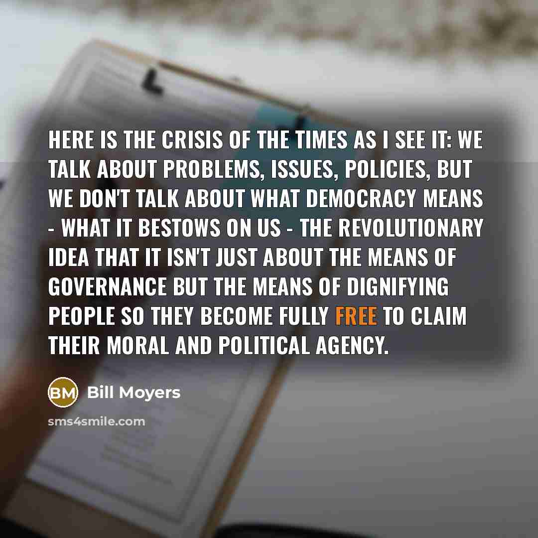 “Here is the crisis of the times as I see…” quote by Bill Moyers
