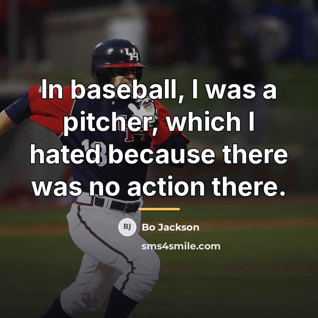 “In baseball, I was a pitcher, which I hated because…” quote by Bo Jackson