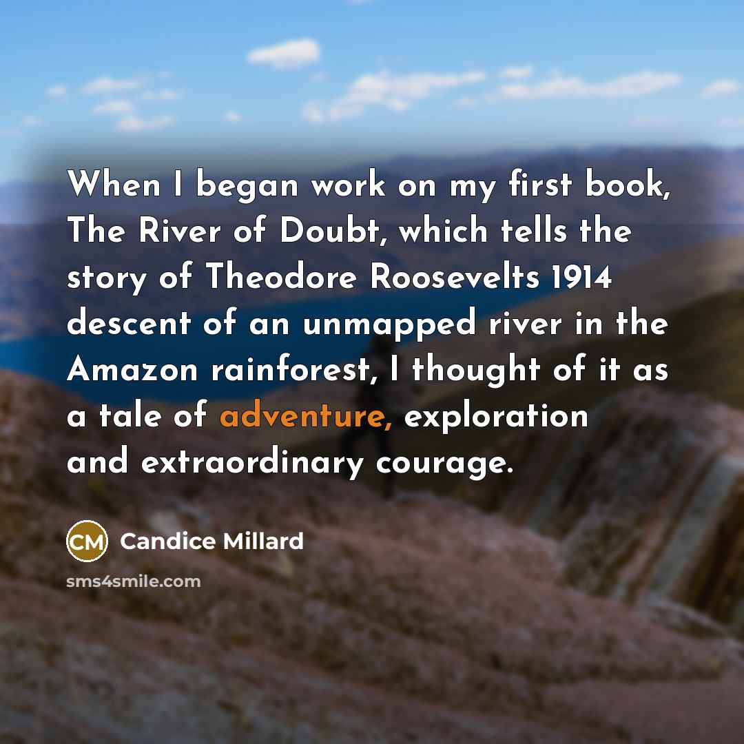 “When I began work on my first book, The River…” quote by Candice Millard