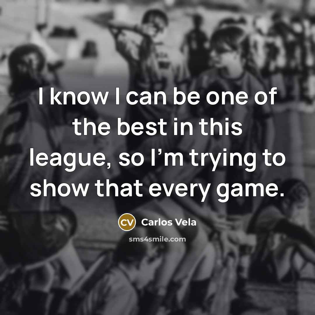 “I know I can be one of the best in…” quote by Carlos Vela