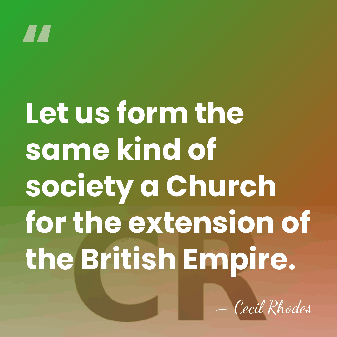 Let us form the same kind of society a Church for the&hellip; - Cecil Rhodes