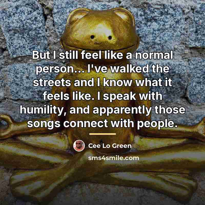 “But I still feel like a normal person... I've walked…” quote by Cee Lo Green