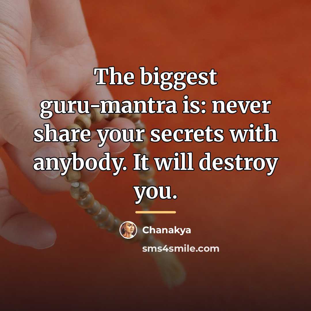 “The biggest guru-mantra is: never share your secrets with anybody.…” quote by Chanakya