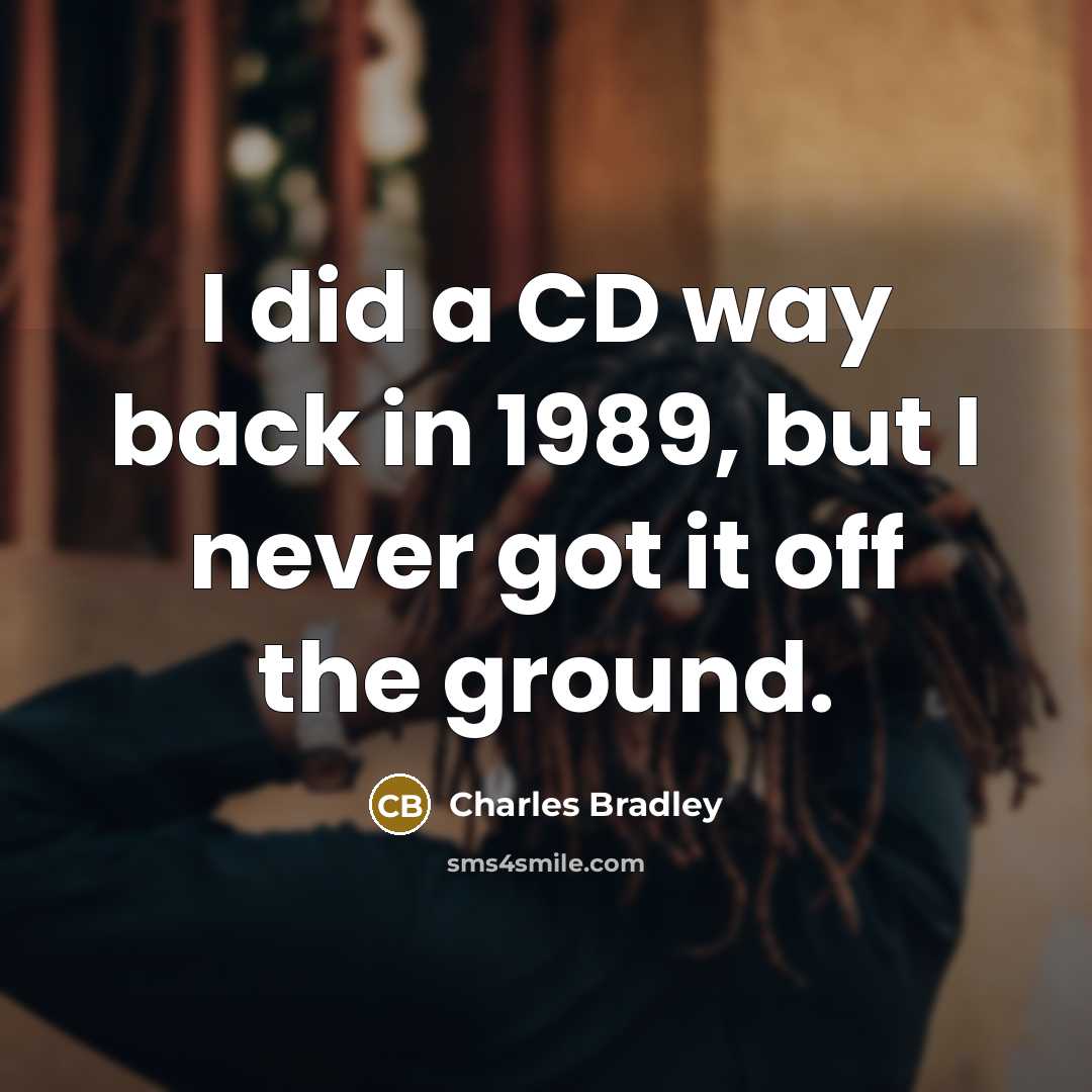 “I did a CD way back in 1989, but I…” quote by Charles Bradley