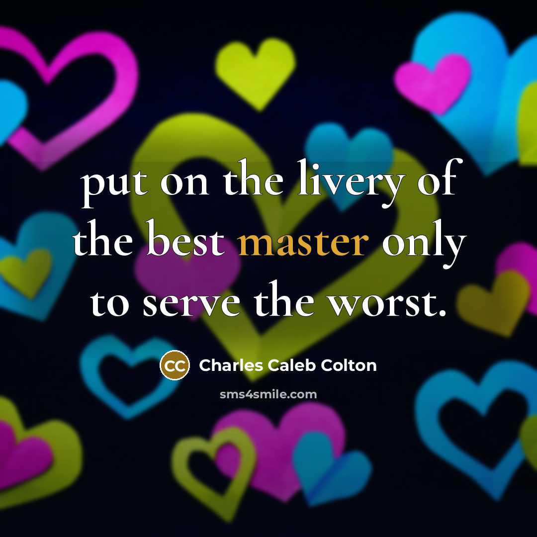 “put on the livery of the best master only to…” quote by Charles Caleb Colton