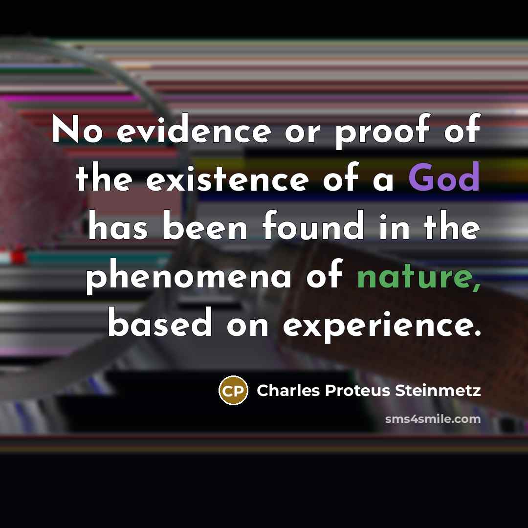 “No evidence or proof of the existence of a God…” quote by Charles Proteus Steinmetz