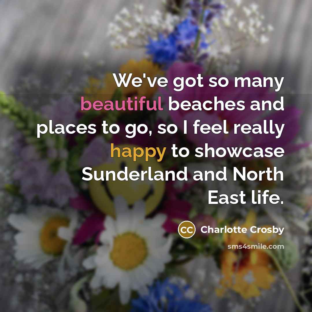 “We've got so many beautiful beaches and places to go,…” quote by Charlotte Crosby