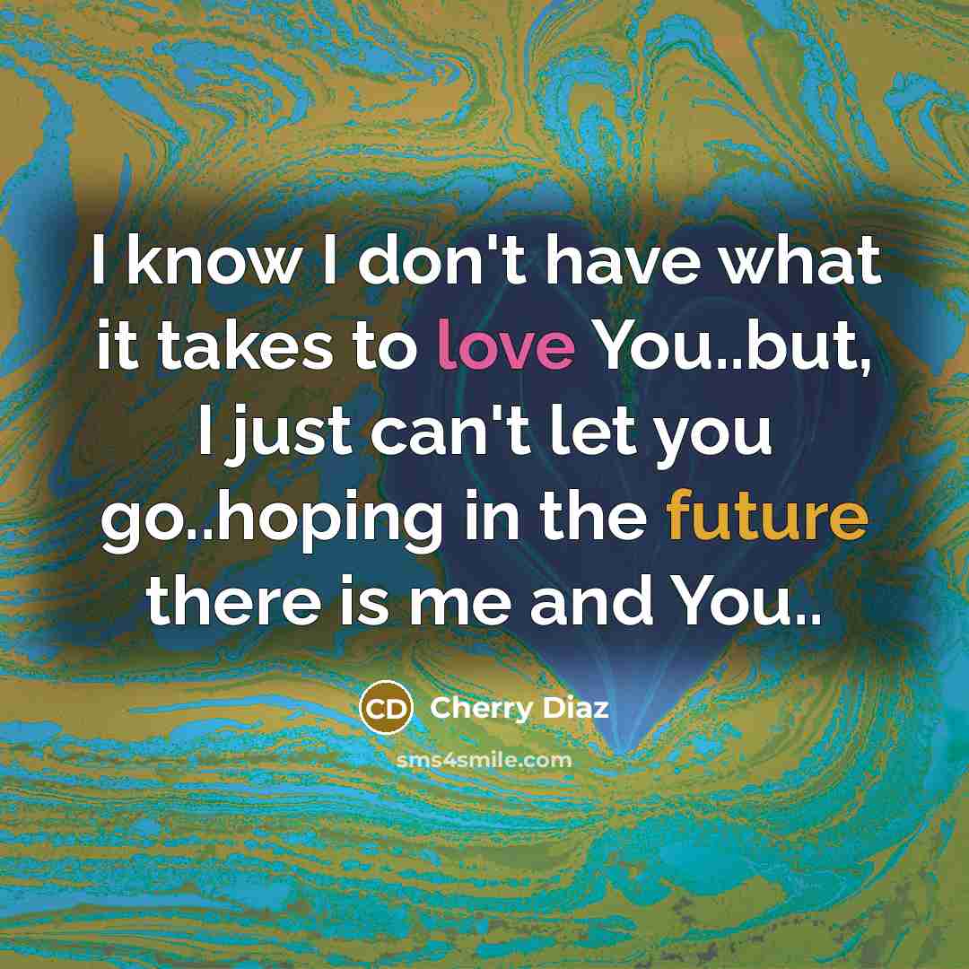 “I know I don't have what it takes to love…” quote by Cherry Diaz