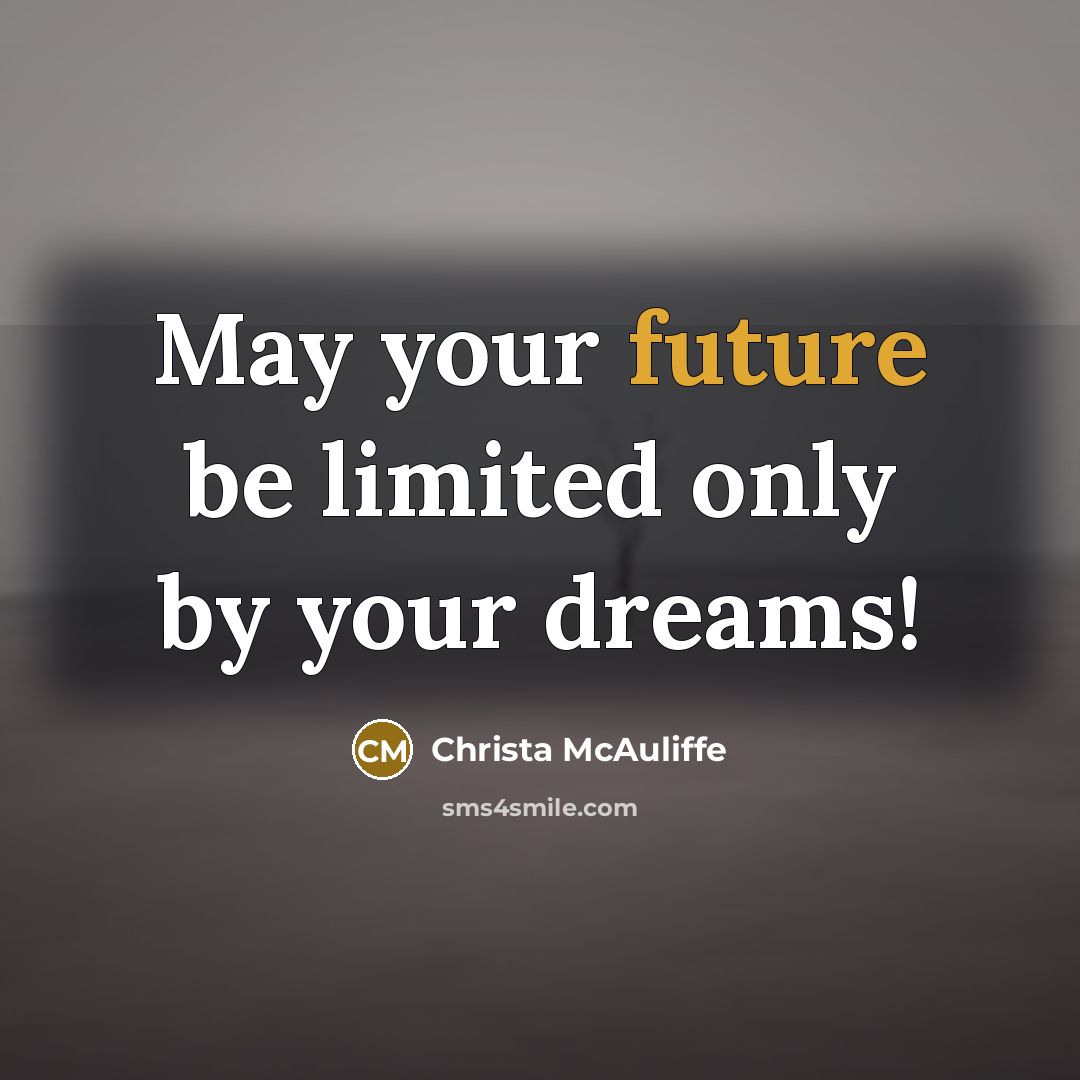 “May your future be limited only by your dreams!…” quote by Christa McAuliffe