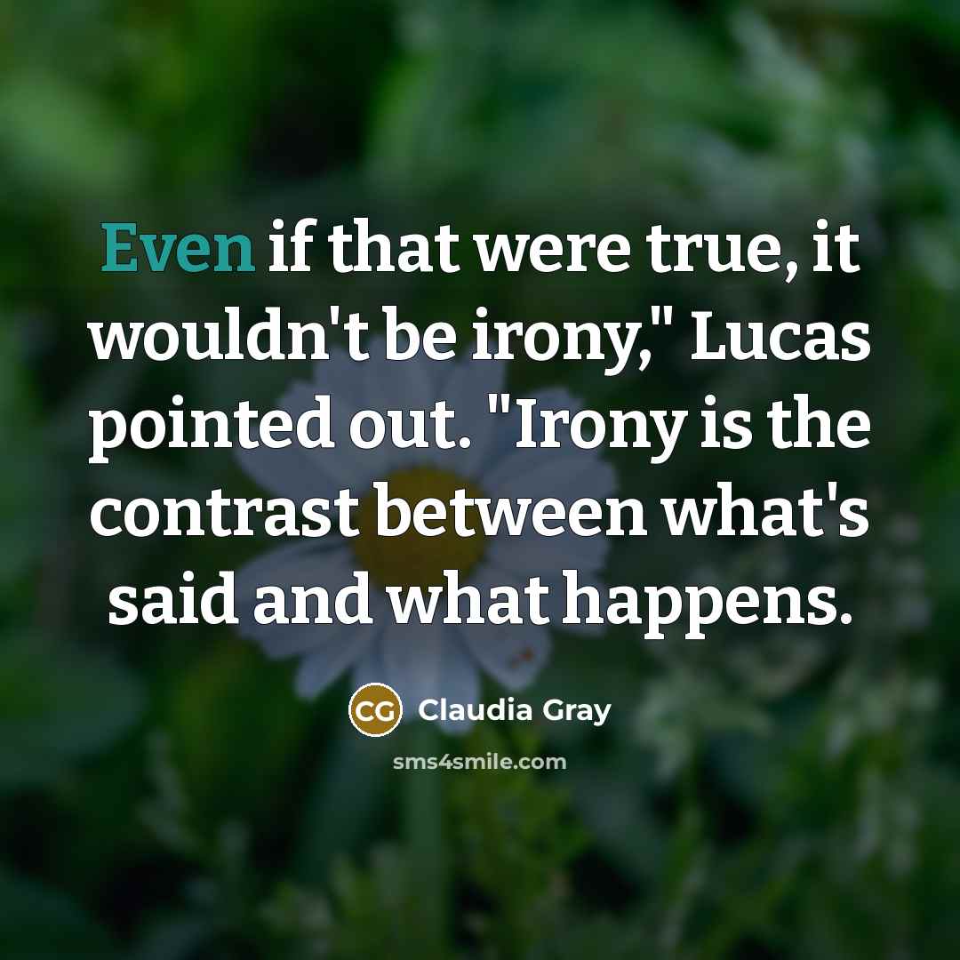 “Even if that were true, it wouldn't be irony," Lucas…” quote by Claudia Gray