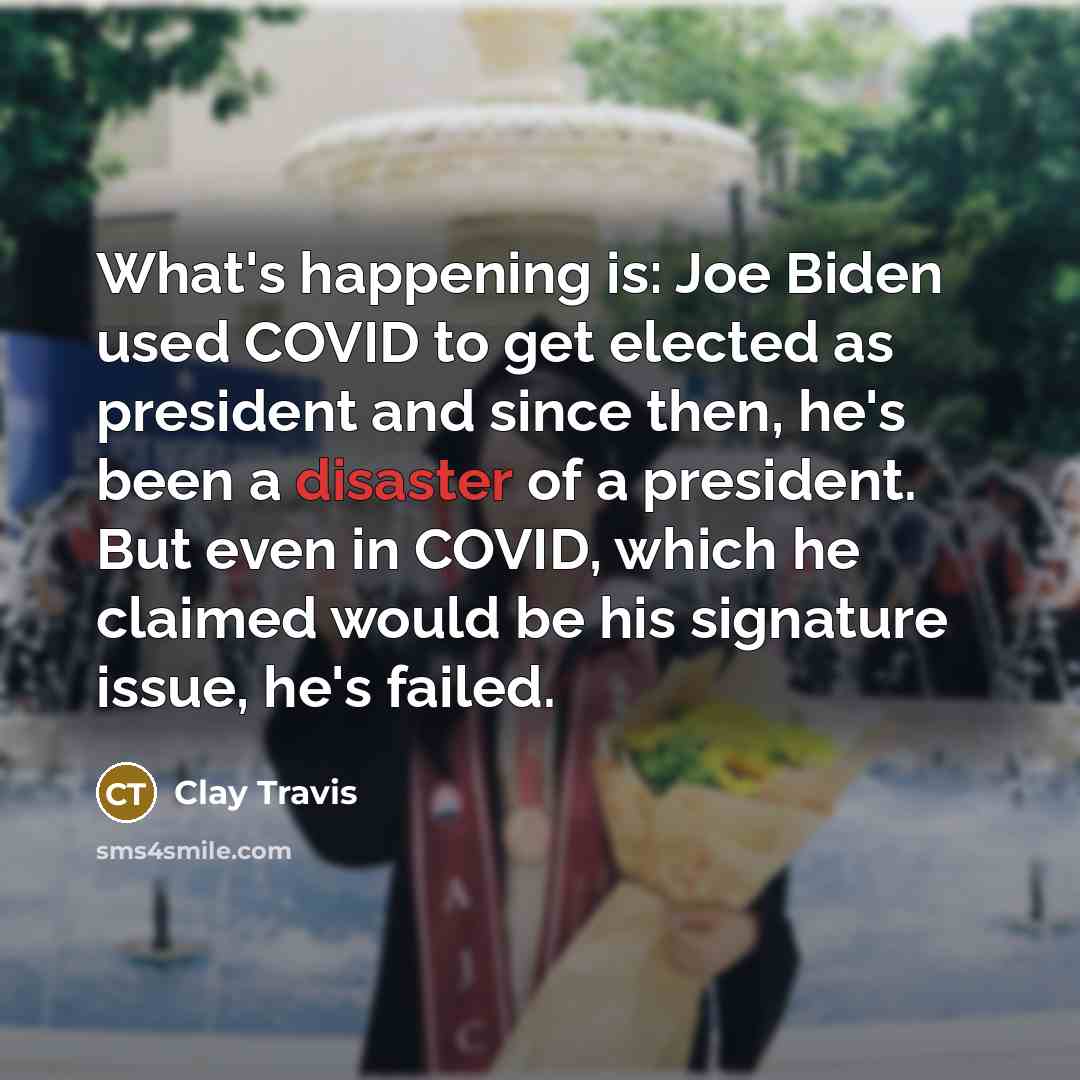 “What's happening is: Joe Biden used COVID to get elected…” quote by Clay Travis