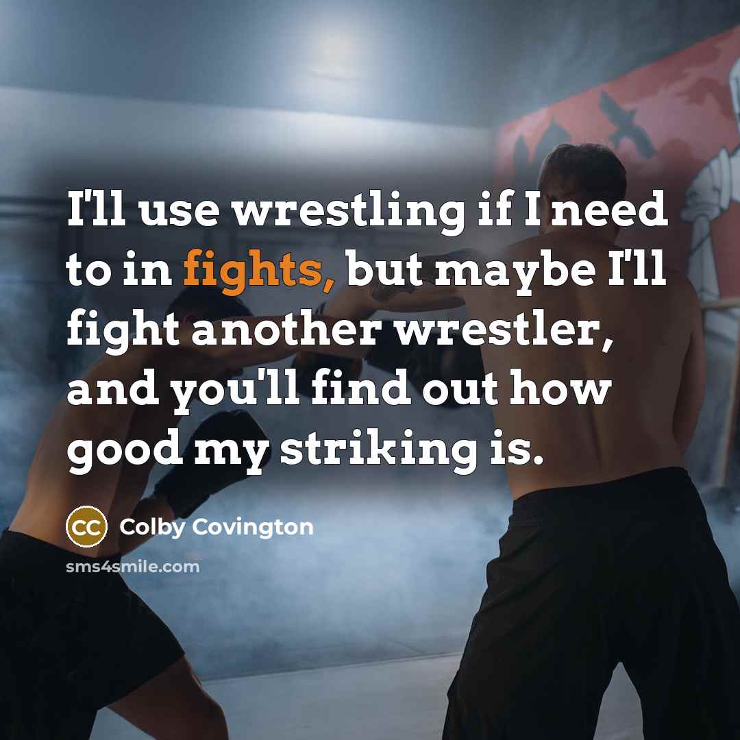 “I'll use wrestling if I need to in fights, but…” quote by Colby Covington