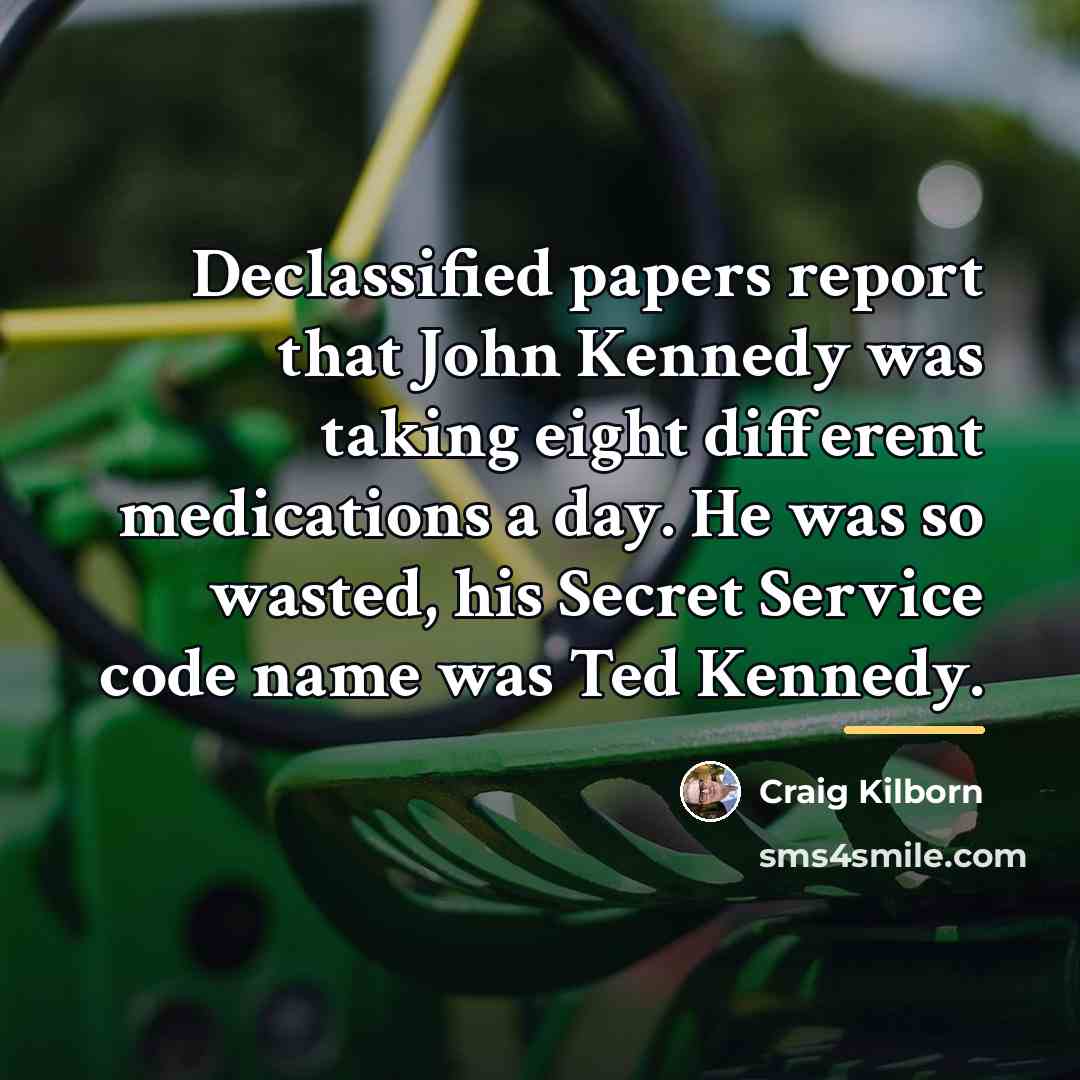 “Declassified papers report that John Kennedy was taking eight different…” quote by Craig Kilborn