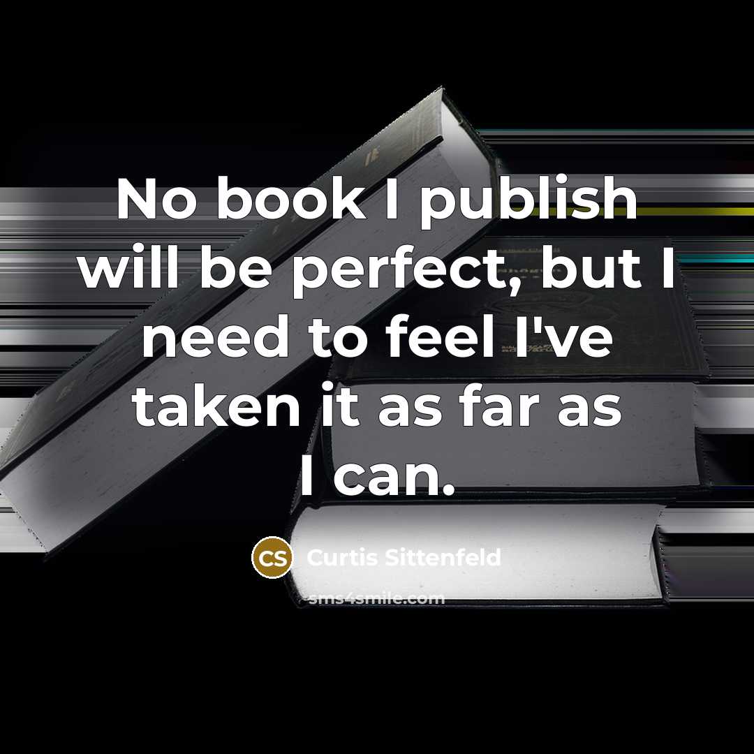 “No book I publish will be perfect, but I need…” quote by Curtis Sittenfeld