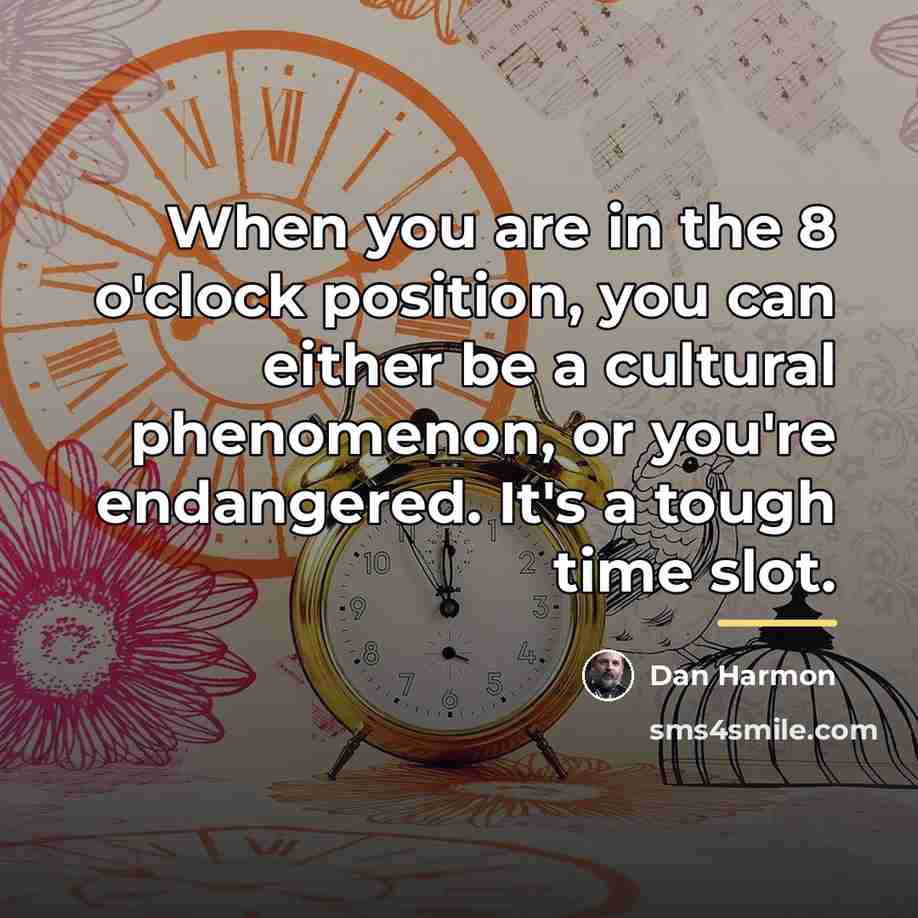 “When you are in the 8 o'clock position, you can…” quote by Dan Harmon