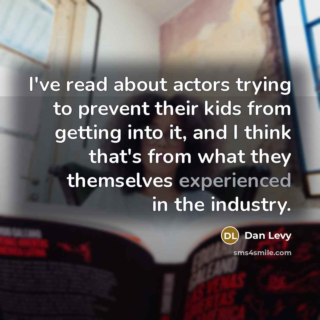 “I've read about actors trying to prevent their kids from…” quote by Dan Levy
