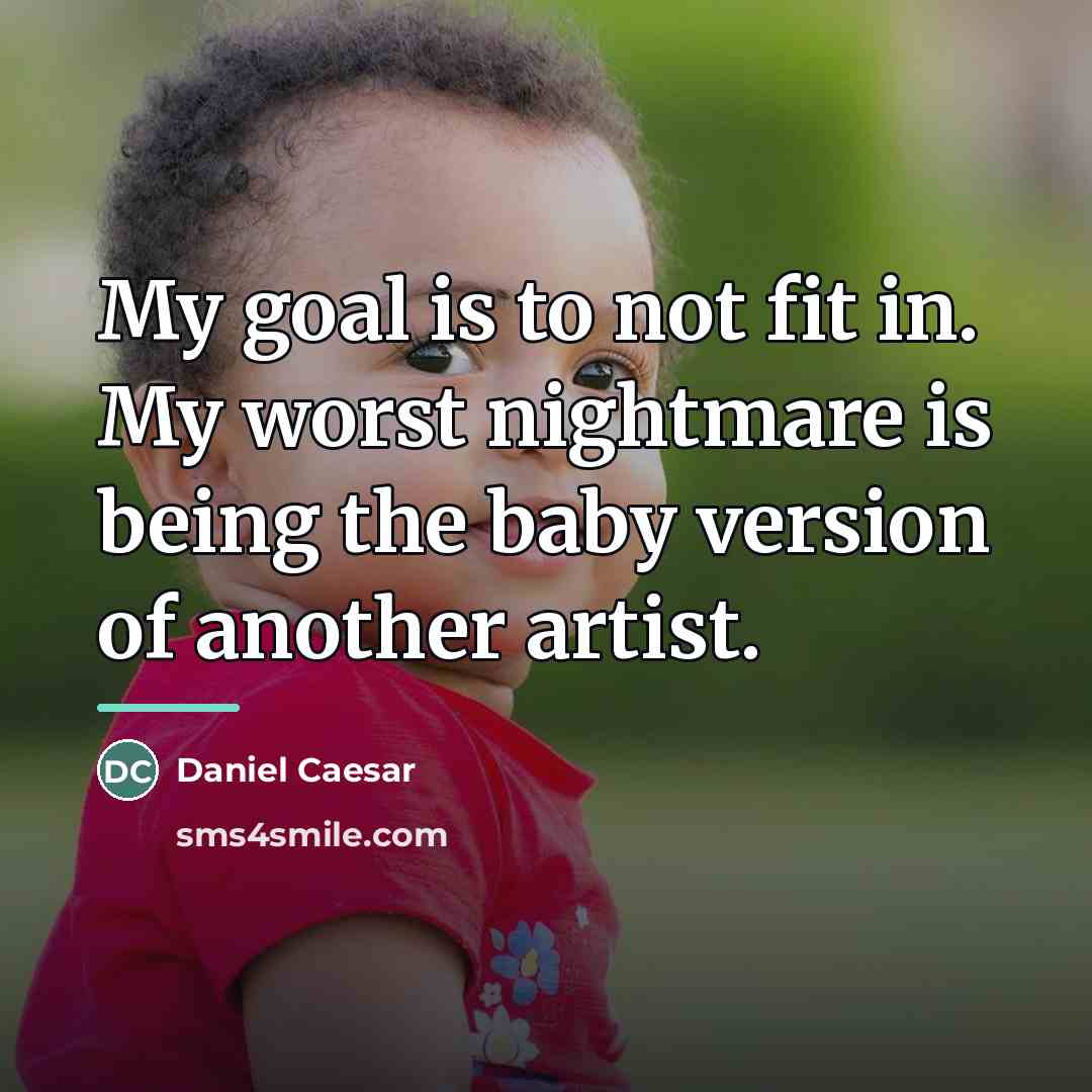 “My goal is to not fit in. My worst nightmare…” quote by Daniel Caesar
