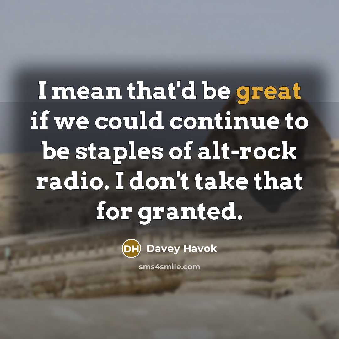 “I mean that'd be great if we could continue to…” quote by Davey Havok