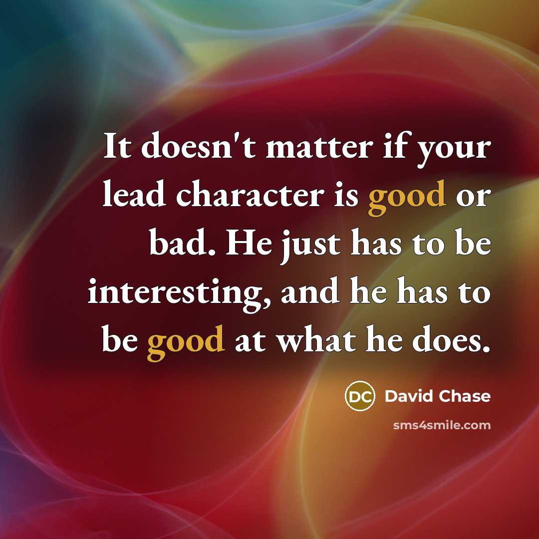 “It doesn't matter if your lead character is good or…” quote by David Chase