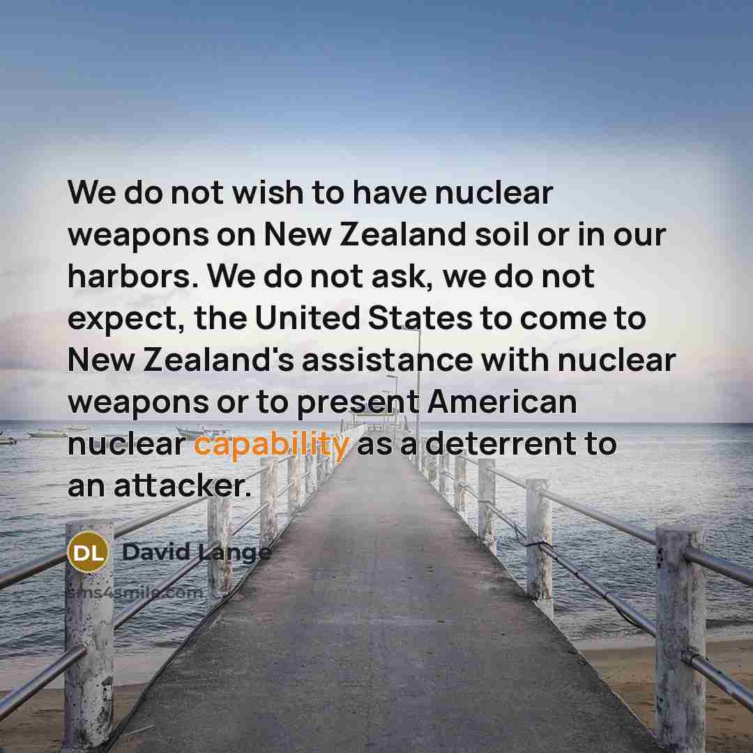 “We do not wish to have nuclear weapons on New…” quote by David Lange